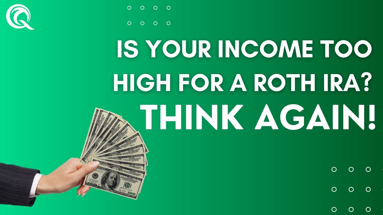 Is Your Income Too High For a Roth IRA? Think Again!