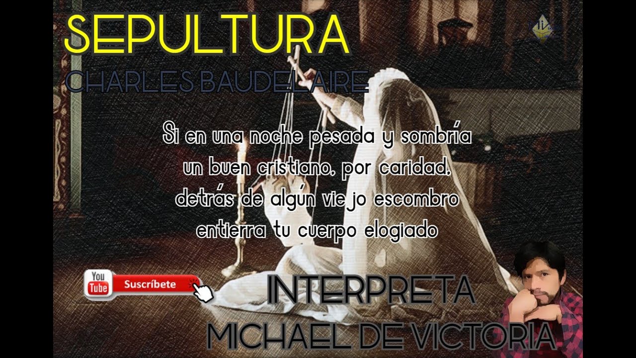 💀(SI EN UNA NOCHE PESADA) Charles Baudelaire - Sepultura (POEMA LE&Iacute;DO, RECITADO)