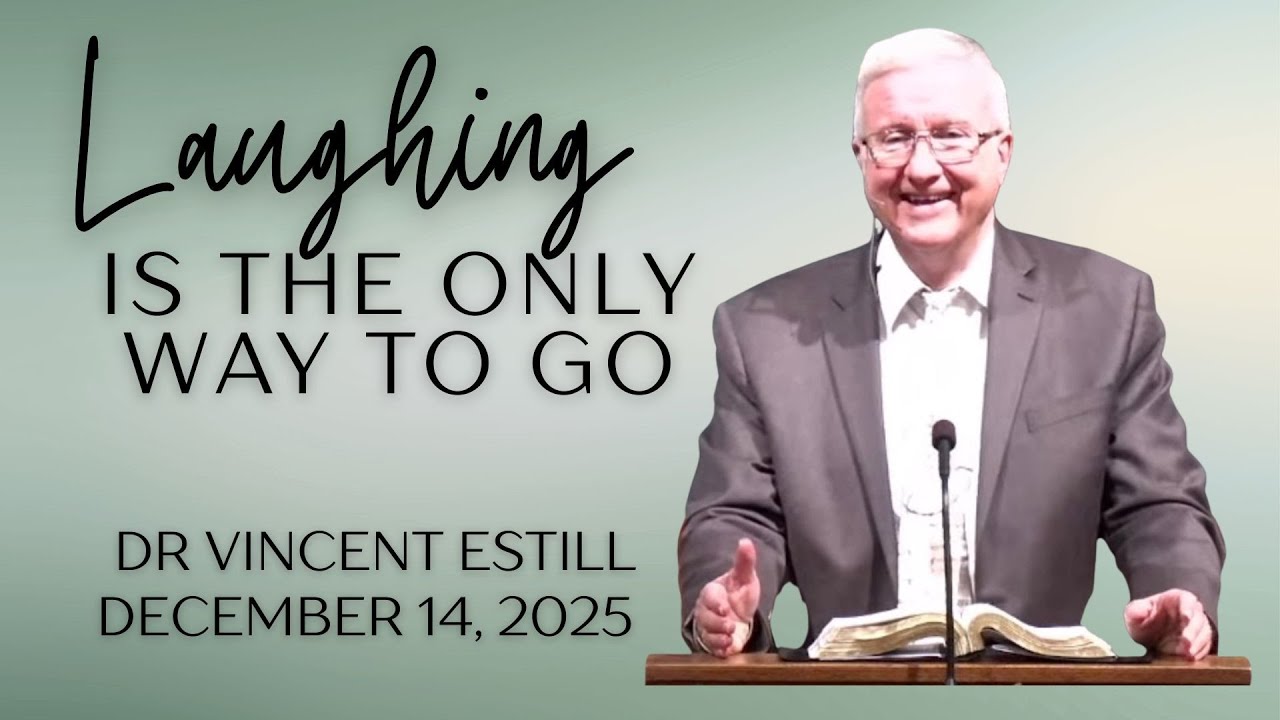Laughing Is The Only Way To Go | Dr. Vincent Estill | December 14, 2025