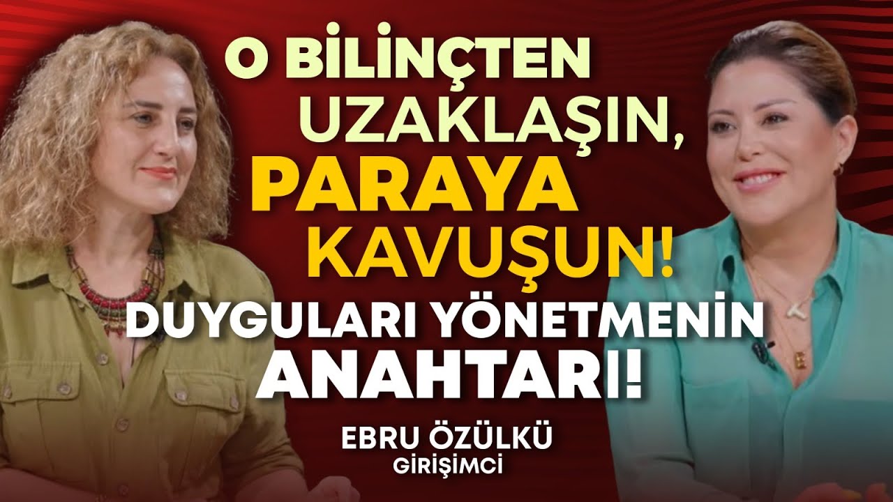 O Bilinçten Uzaklaşın, Paraya Kavuşun! Duyguları Yönetmenin Anahtarı! | Ebru Özülkü &  Hülya Meral
