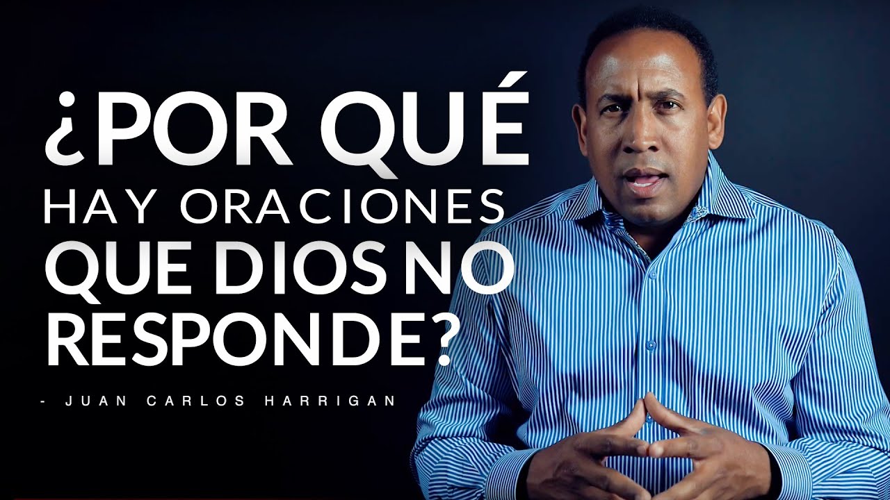 ¿Por qué hay oraciones que Dios no responde? - Pastor Juan Carlos Harrigan