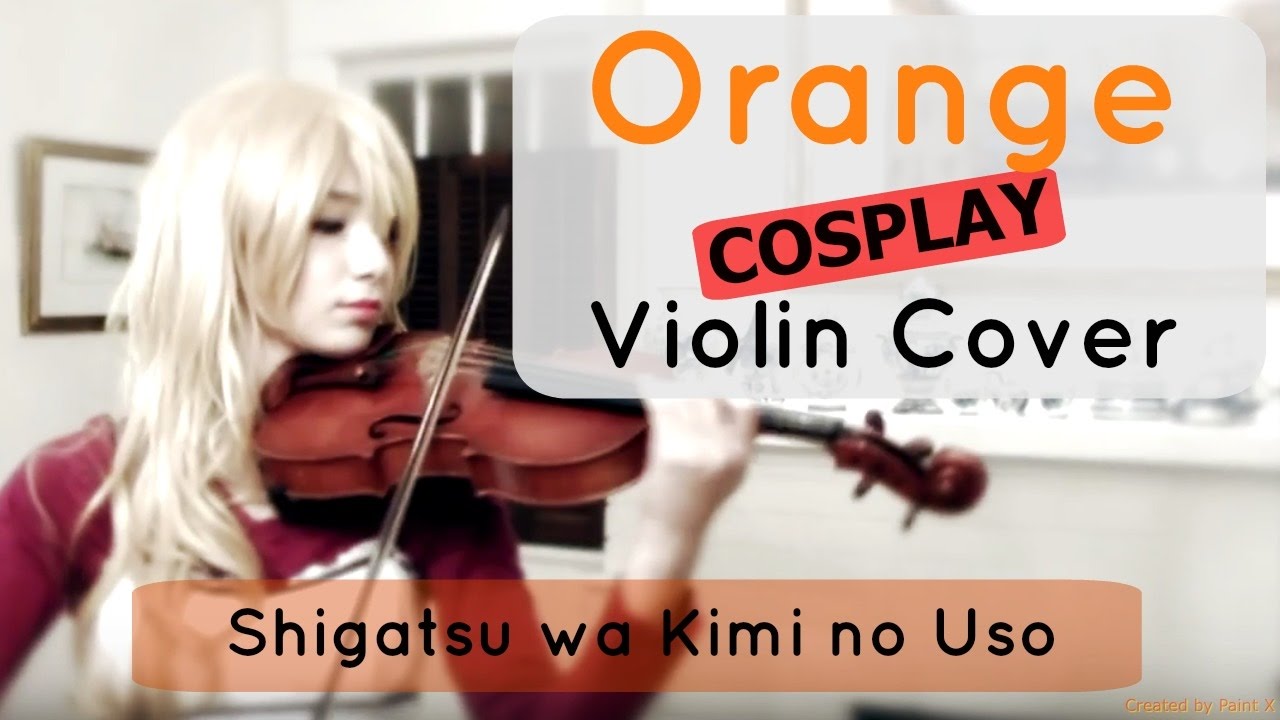 Orange COSPLAY VIOLIN COVER (Shigatsu wa Kimi no Uso/Your Lie in April ED 2) 四月は君の嘘「オレンジ」を弾いてみた！