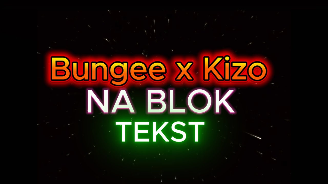 Bungee, Kizo - Na Blok (TEKST) Lyrics