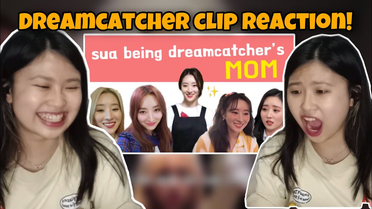 Sua being Dreamcatcher’s Mom First Time Reaction! By insomnicsy 😂