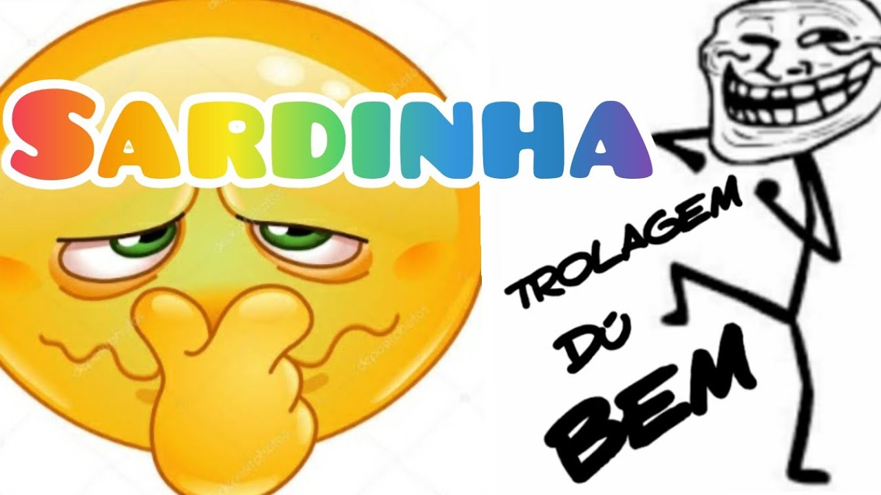 Trolando com sardinha-TROLAGEM DÚ BEM!