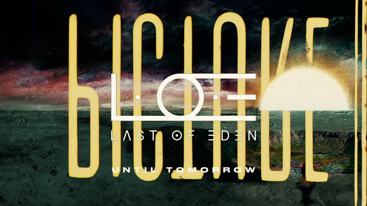 L.O.E (LAST OF EDEN) - UNTIL TOMORROW - OFFICIAL VISUALISER