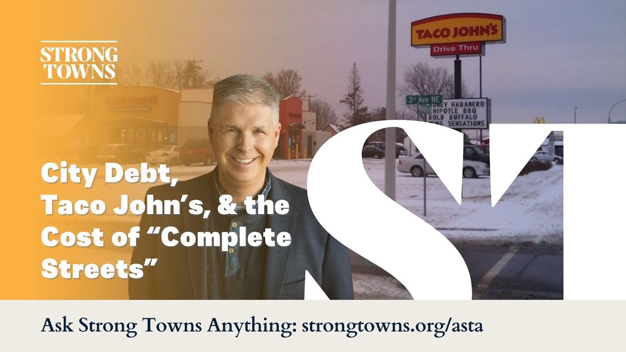 City Debt, Taco John’s, and the Cost of “Complete Streets” | ASTA with Chuck Marohn – Oct 8, 2025