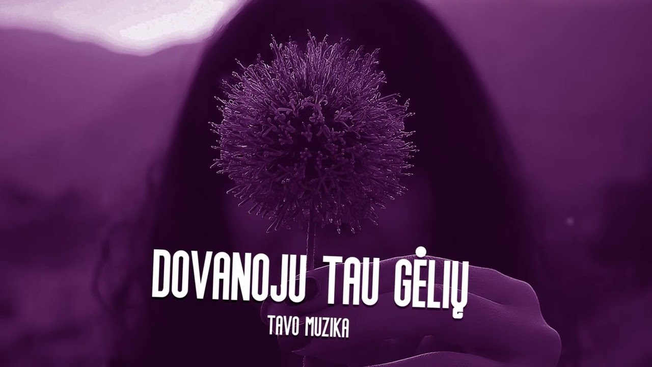 Tavo Muzika - Dovanoju Tau Gėlių (Naujiena 2026)