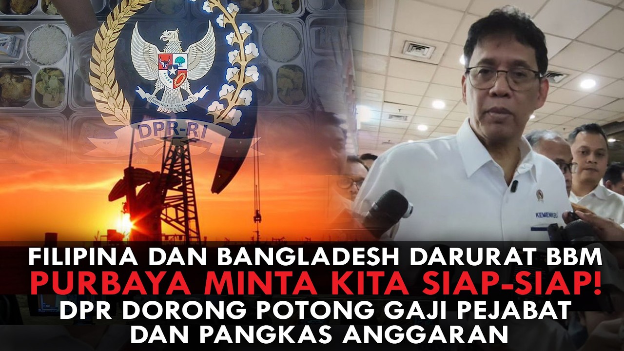 FILIPINA DAN BANGLADESH DARURAT BBM. PURBAYA MINTA KITA SIAP-SIAP!  DPR DORONG POTONG GAJI PEJABAT