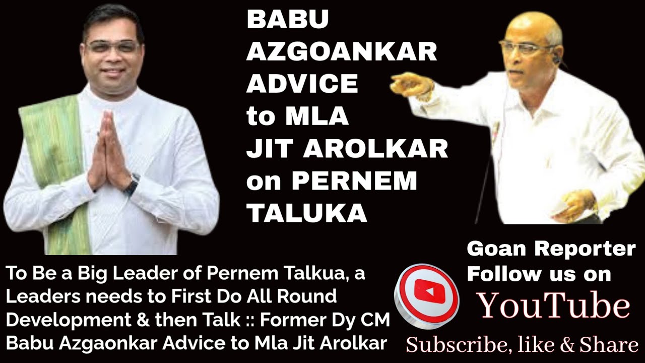 Goan Reporter:To be a Big Leader of Pernem first do all round Development: Babu Azgoankar to Mla Jit