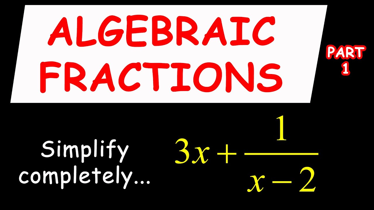 Fractions: Learn How To Simplify Algebraic Fractions In Easy Steps And Prove Your Answer Part 1