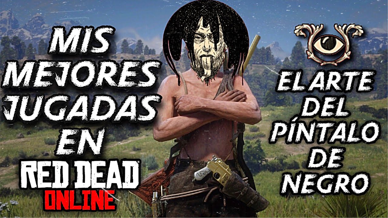 Red Dead Online 🔥 Mis Mejores Jugadas PVP 🔥 EL ARTE DEL PÍNTALO DE NEGRO montage by El Titi 😱