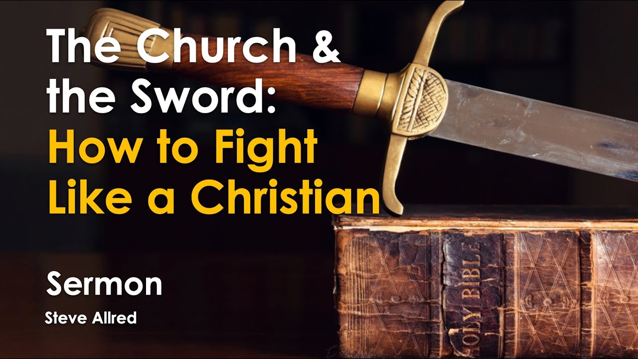 The Church & the Sword: How to Fight Like a Christian Part 1