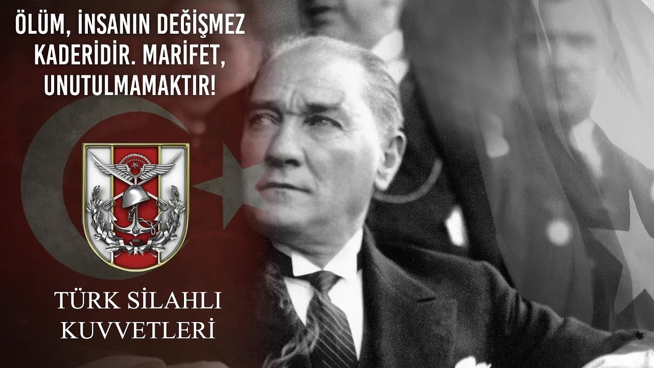 Mustafa Kemal Atatürk der ki; “Ölüm, insanın değişmez kaderidir. Marifet, unutulmamaktır.”