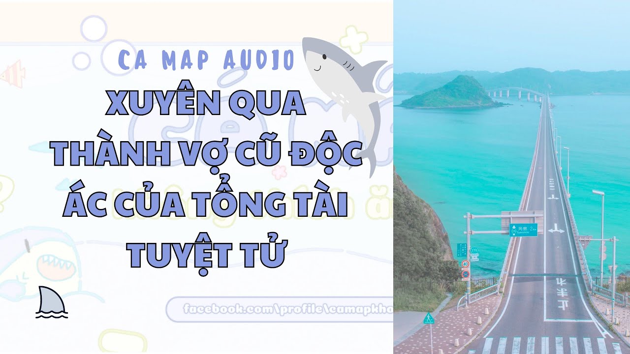 Cá mập audio số 122 | Xuyên qua thành vợ cũ độc ác của tổng tài tuyệt tử