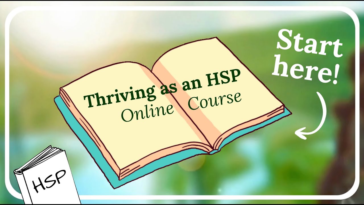 Welcome to Thriving as an HSP (Online Course): Start Here!