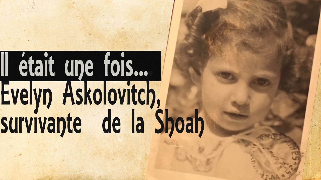 Il était une fois.... - Evelyn Askolovitch, survivante de la Shoah