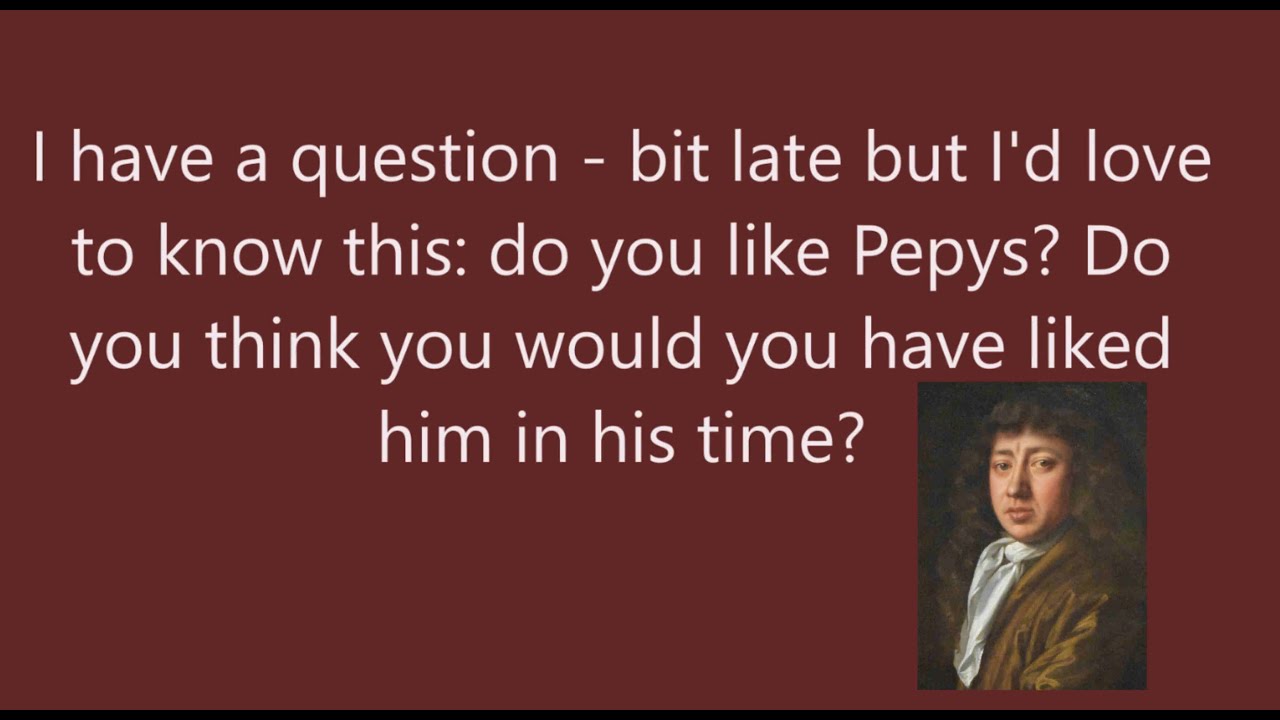 Do You Like Pepys? Answer to a Viewer's Question