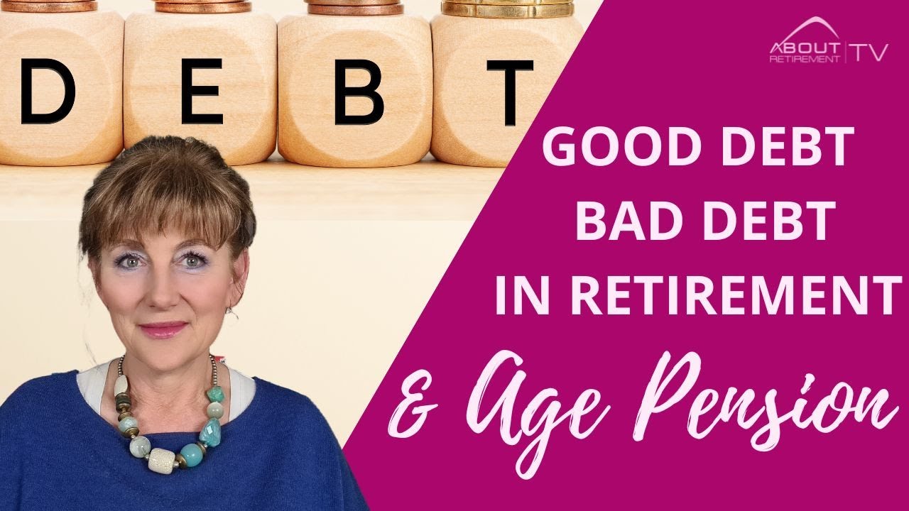 Good debt and bad debt for your retirement and Age Pension