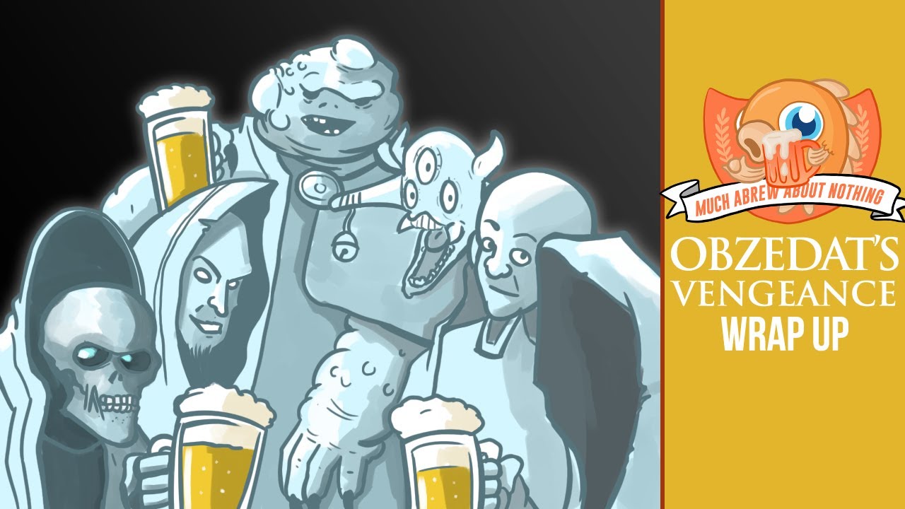 Much Abrew: Obzedat's Vengeance (Wrap Up)