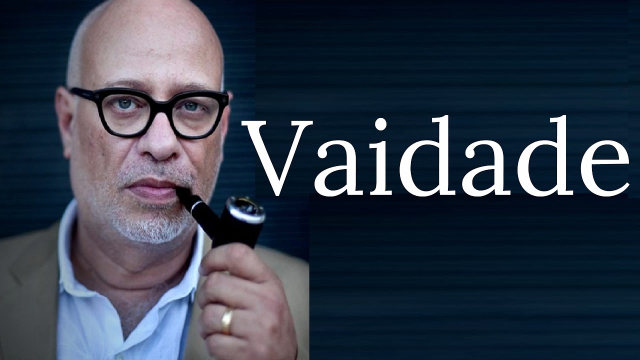 Vaidade &bull; Luiz Felipe Pond&eacute;