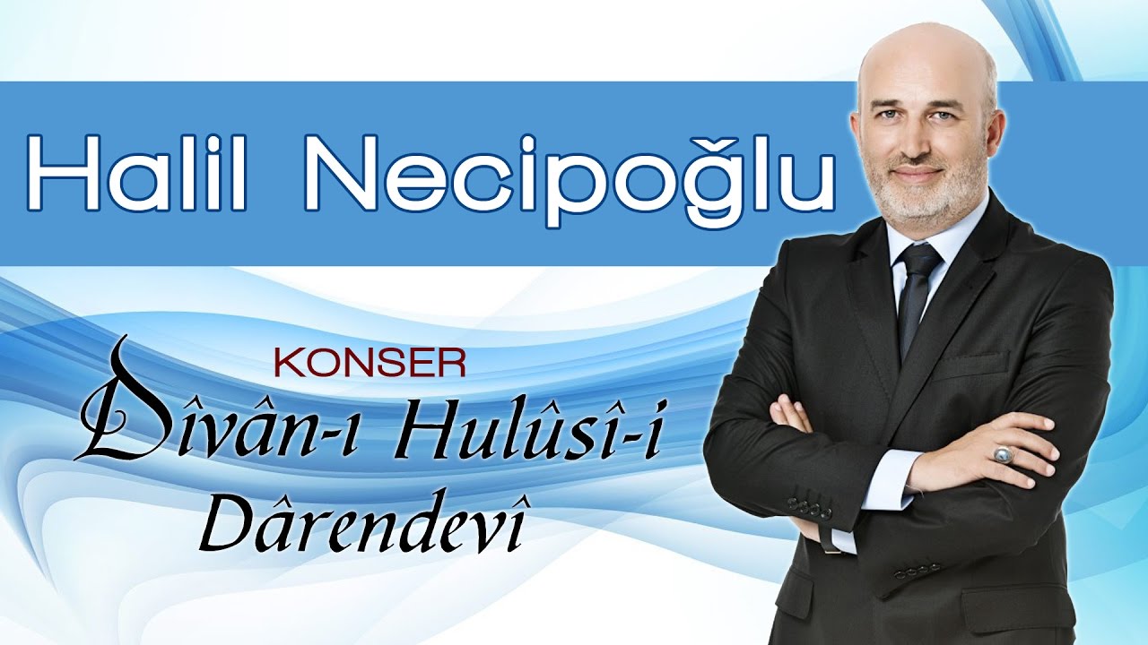 Halil Necipoğlu | Div&acirc;n-ı Hul&ucirc;si-i D&acirc;rendevi Konseri