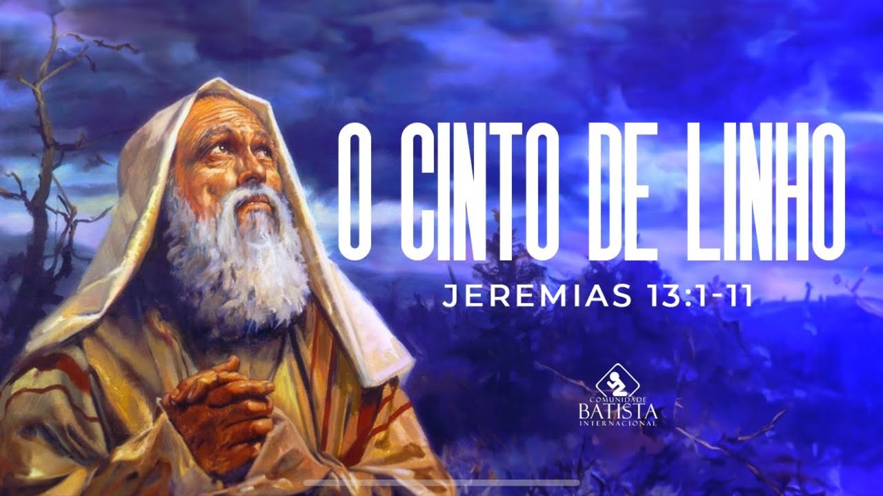 O CINTO DE LINHO ( JEREMIAS 13:01-11)