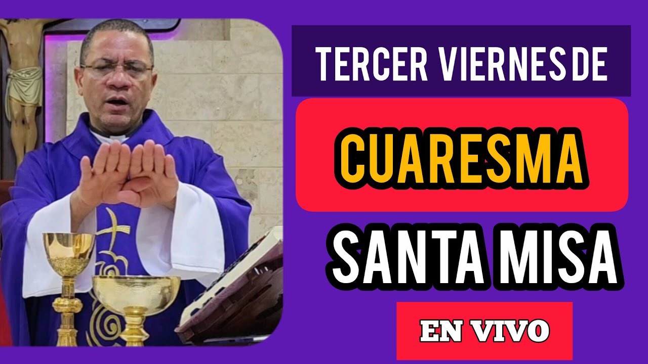 TERCER VIERNES DE CUARESMA SANTA MISA