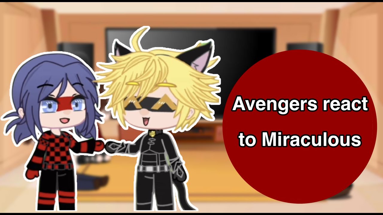 Avengers react to Miraculous Ladybug (4/4)//Last Part//