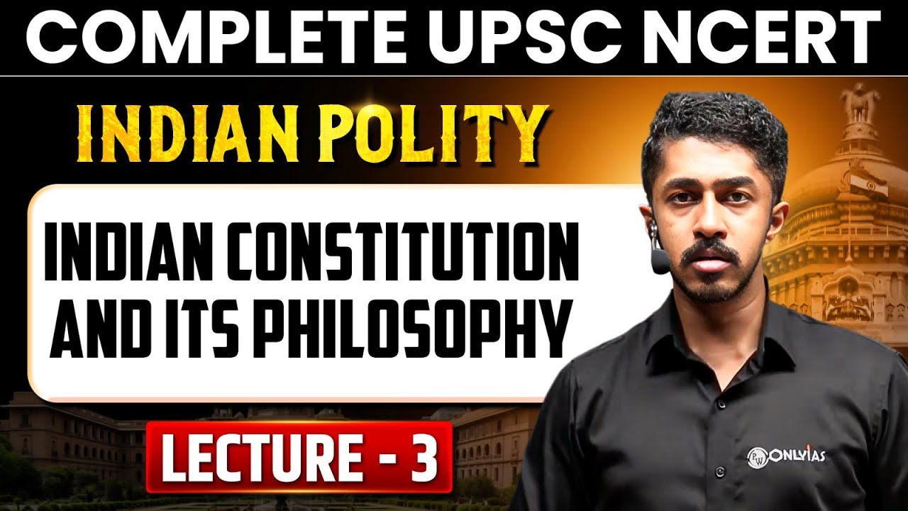 Indian Constitution and Its Philosophy  | Indian Polity  | Lecture 3 - NCERT Free Series | UPSC