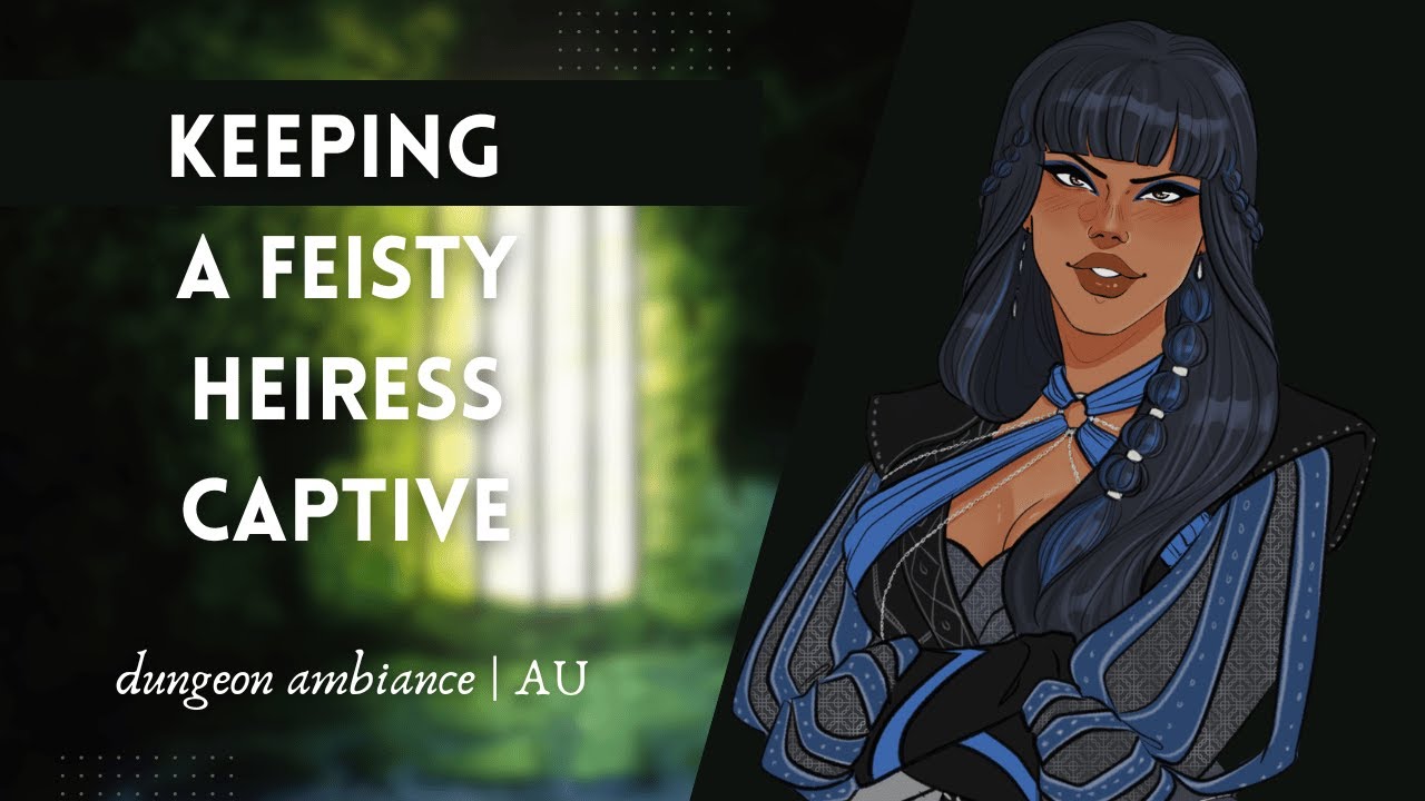 ASMR │AU │ Keeping a Feisty Heiress Captive (F4A)