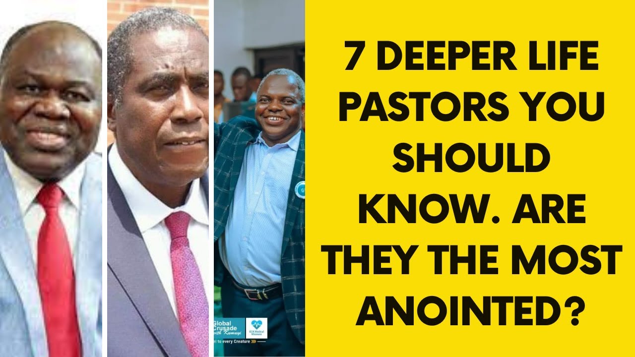 7 Deeper Life Pastors You Should Know. Most Anointed?
