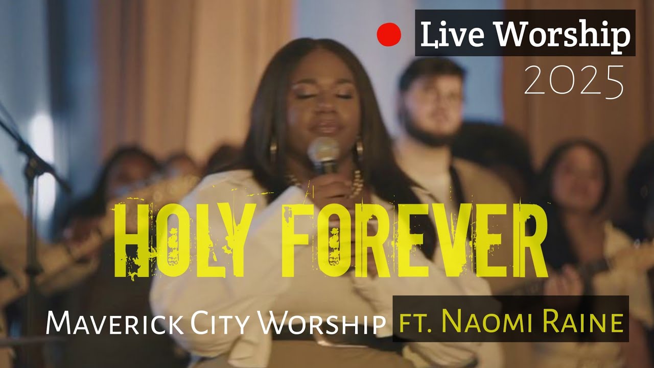 Holy Forever – Maverick City Worship ft. Naomi Raine