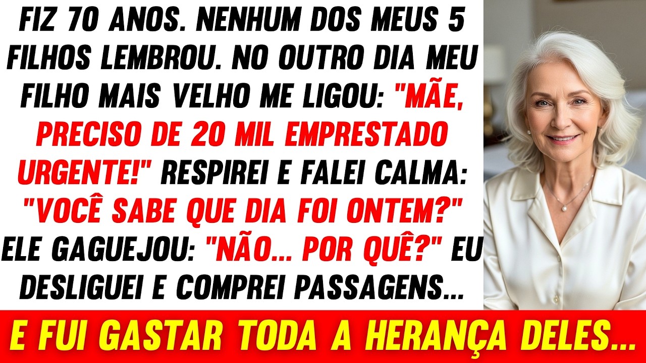 Fiz 70 Anos, Ninguém Ligou. No Outro Dia Ele Me Pediu 20 Mil Eu Perguntei: 