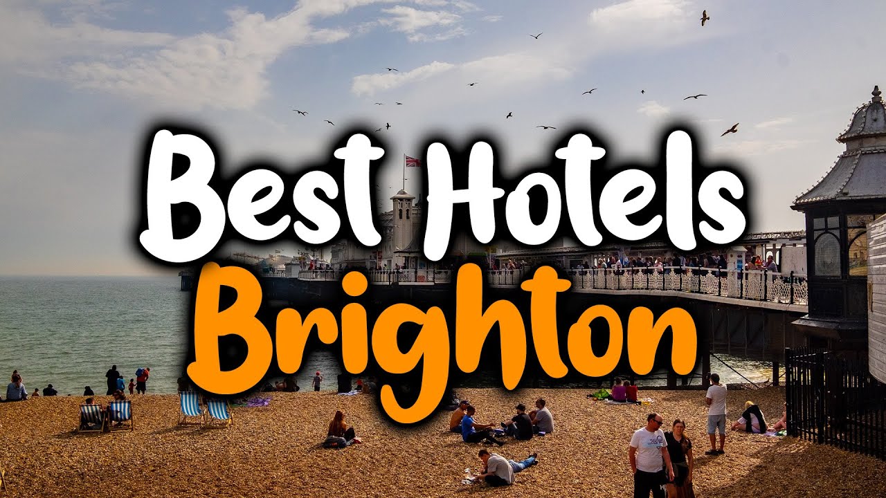 Best Hotels In Brighton, England - For Families, Couples, Work Trips, Luxury & Budget