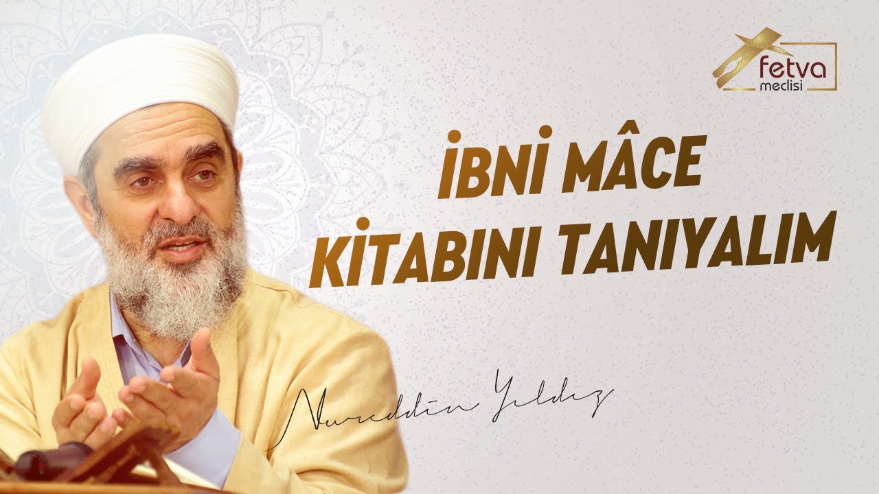 İbni Mâce Kitabını Tanıyalım (Hadis Kaynağı Olarak) | Nureddin YILDIZ - fetvameclisi.com