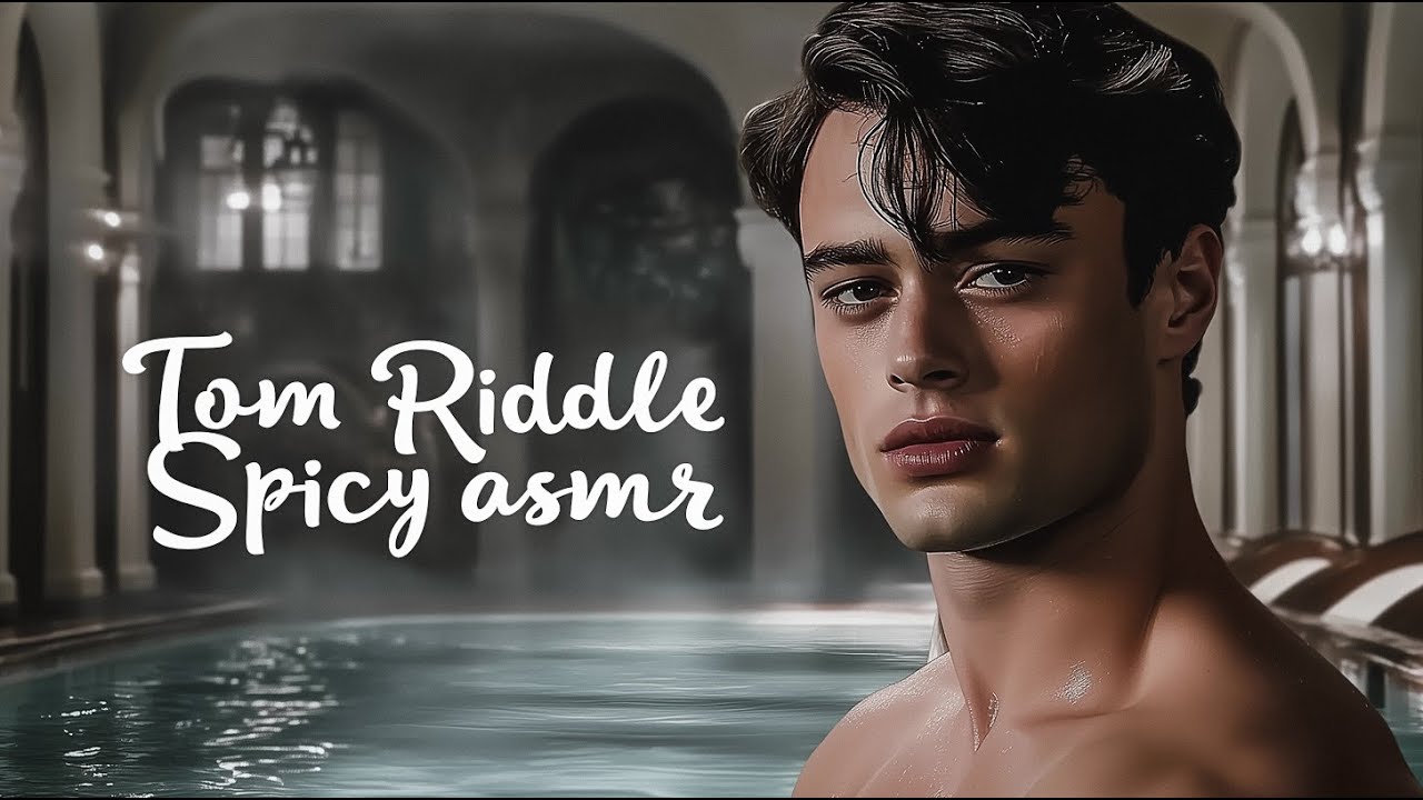 You are relaxing with Tom Riddle in Prefects' Bathroom - ASMR roleplay (spicy)