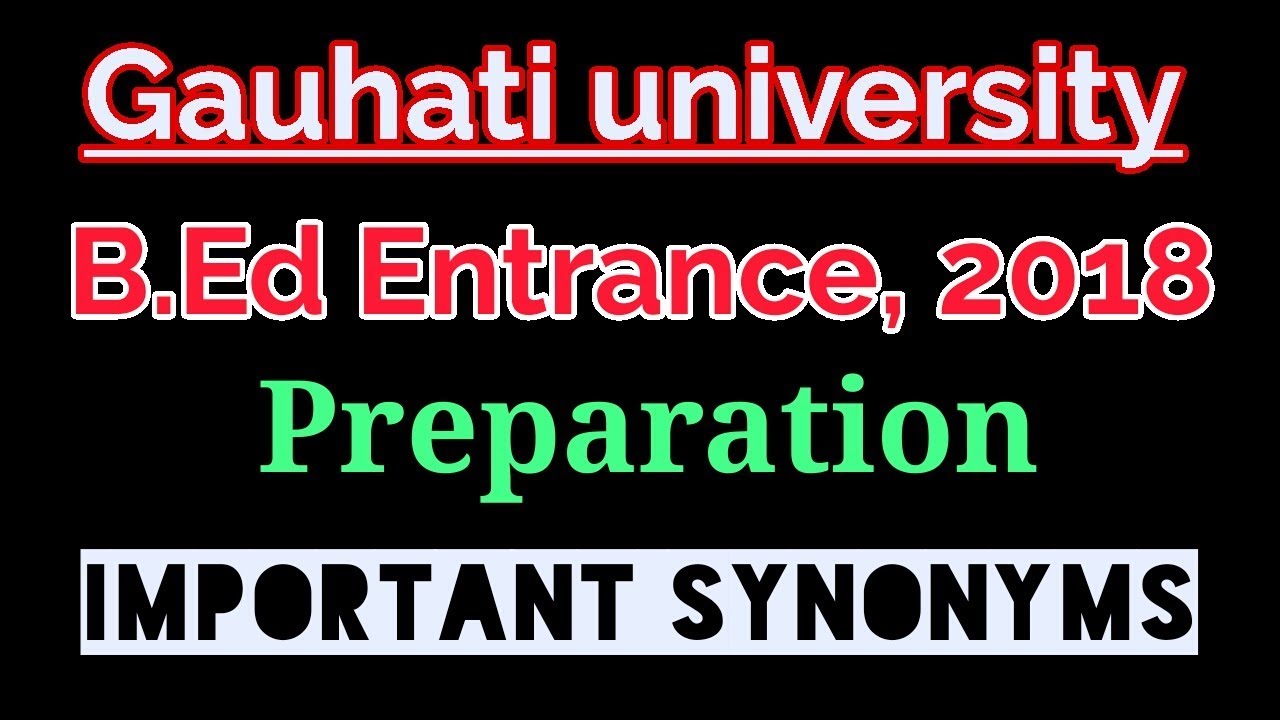 Gauhati University B.Ed Entrance, 2019 Preparation. Important Synonyms.