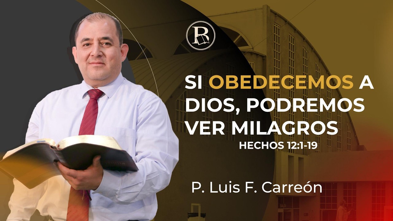 Si obedecemos a Dios, podremos ver milagros. Hechos.12:1-19. P.- Luis F. Carreón