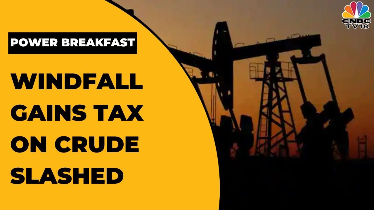 Windfall Gains Tax On Crude Oil Slashed, Export Duty On Diesel Hiked | Power Breakfast | CNBC-TV18