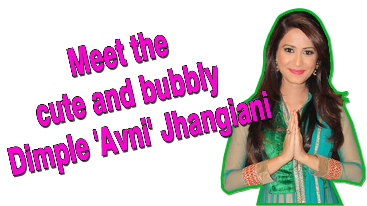 Meet the cute and bubbly Dimple 'Avni' Jhangiani
