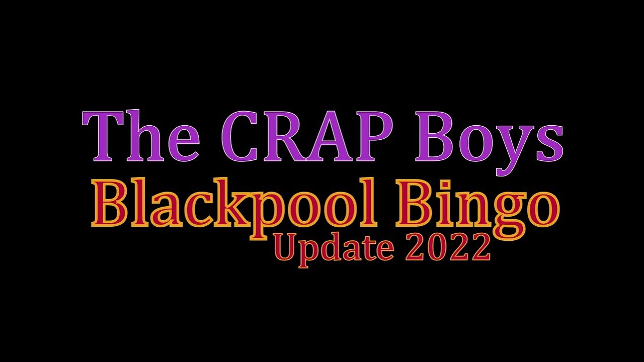 The CRAP Boys: обновление Blackpool Bingo 2022