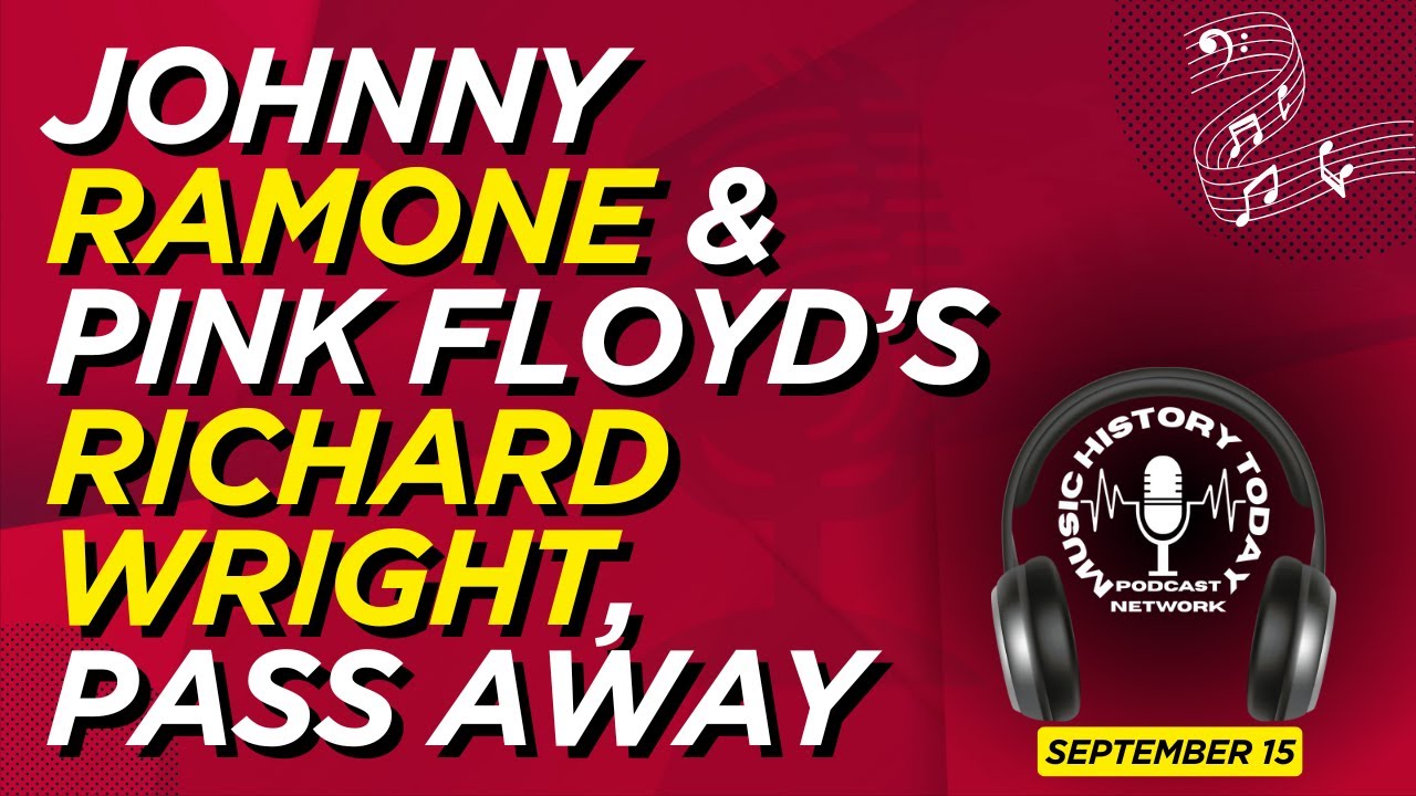 Johnny Ramone & Pink Floyd's Richard Wright Pass Away: Music History Today Podcast September 15