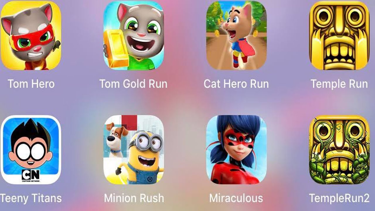Tom Hero,Tom Gold Run,Cat Hero Run,Temple Run,Temple Run 2,Teeny Titans,Minion Rush,Miraculous