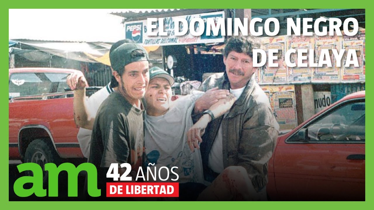 El Domingo Negro de Celaya - Documental AM