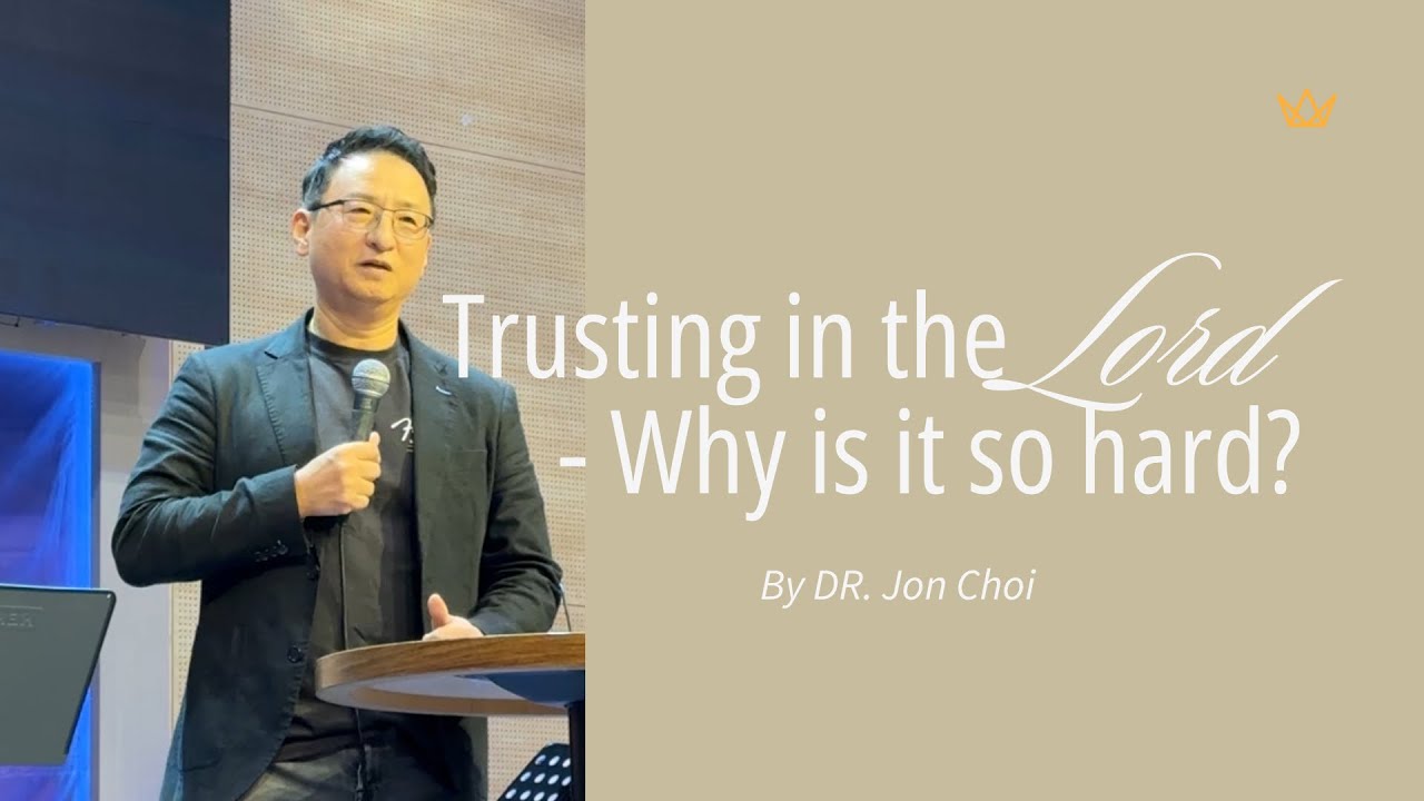 Trusting in the LORD - Why is it so Hard?(October 19th, 2025)