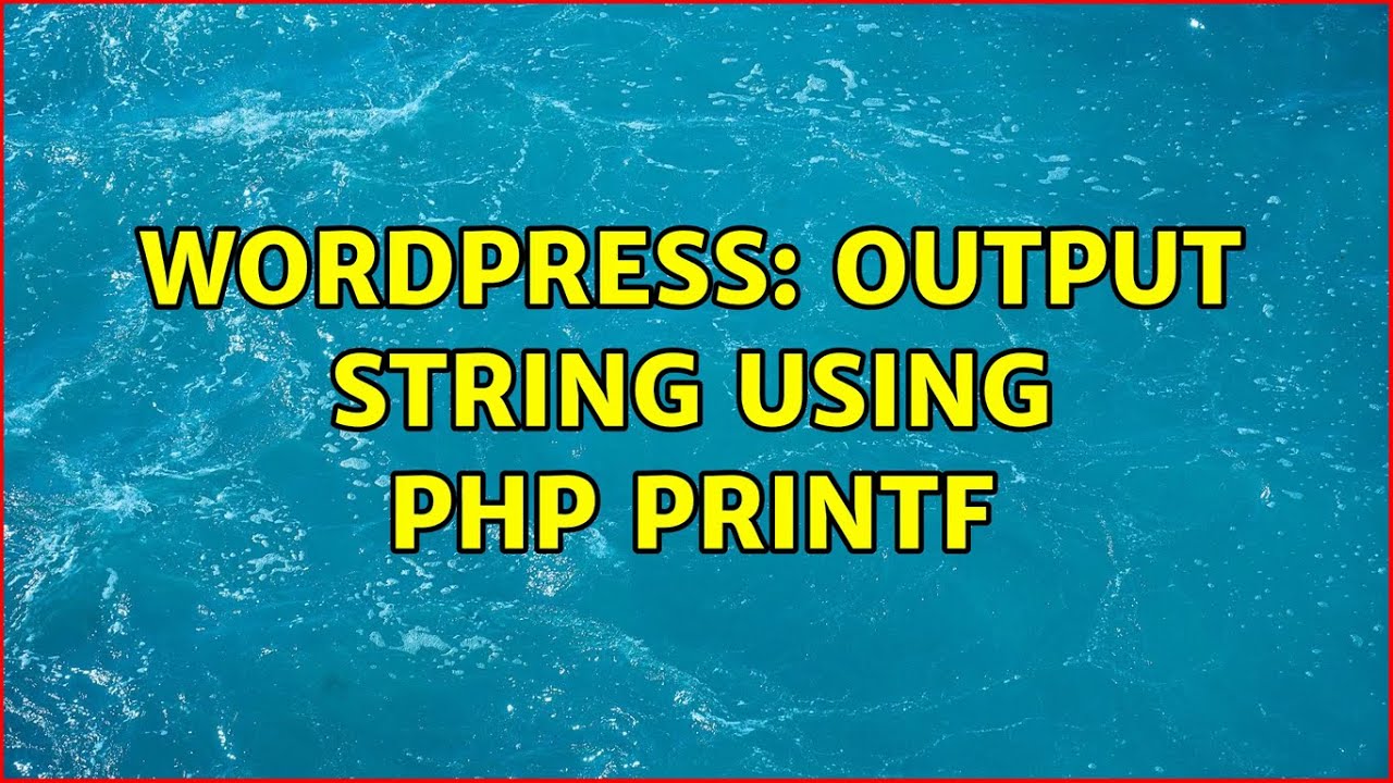 Wordpress: Output string using php printf (3 Solutions!!)