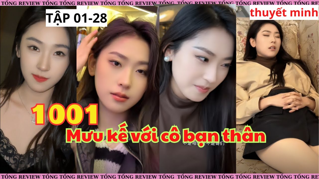 1001 Mưu kế với cô bạn thân - Tập 01-28 [Thuyết minh]