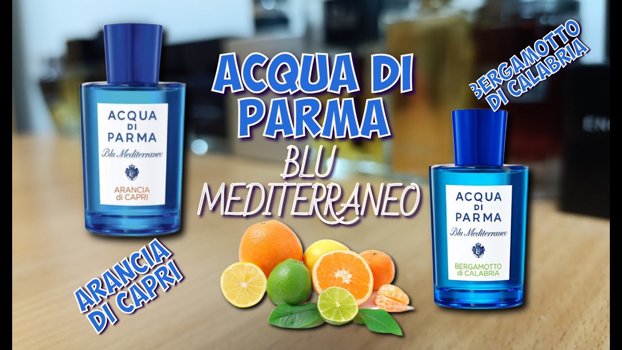 ACQUA DI PARMA BLU MEDITERRANEO: Arancia Di Capri (1999) & Bergamotto Di Calabria (2010) - обзор