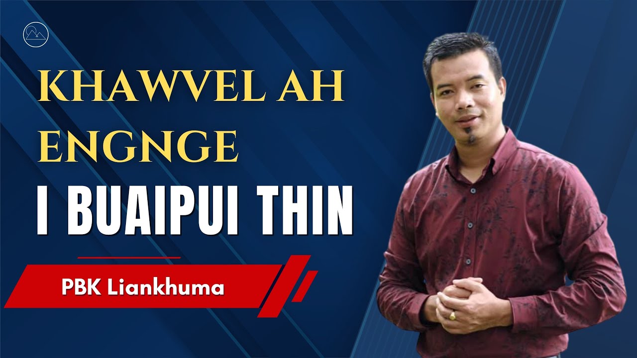 Khawvel Ah Engnge I Buaipui Thin - PBK Liankhuma